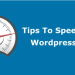 4 Best Tips to Speed Up WordPress Site for Better Performance