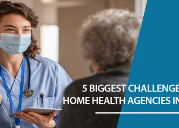 5 Biggest Challenges for Home Health Care Agencies