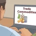 Do you know what a commodities market is and how to trade on one?