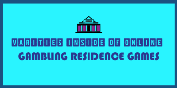Varities Inside of Online Gambling residence Games