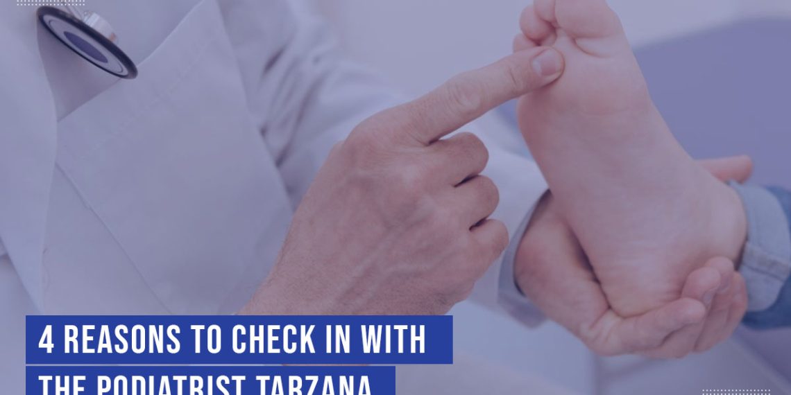 4 Reasons To Check In With The Podiatrist Tarzana