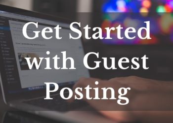 How to Get Started in Guest Posting