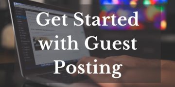 How to Get Started in Guest Posting