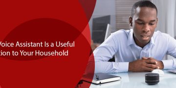 Why Voice Assistant Is a Useful Addition to Your Household