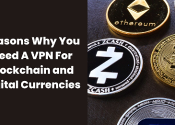 Reasons Why You Need A VPN For Blockchain and Digital Currencies