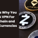 Reasons Why You Need A VPN For Blockchain and Digital Currencies