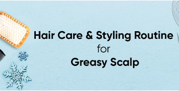 Perfect Winter Hair Care & Styling Routine for Greasy & Oily Hair