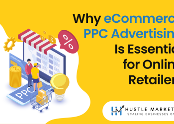 Why eCommerce PPC Advertising Is Essential for Online Retailers ?