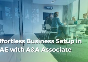 Effortless Business Setup in UAE with A&A Associate